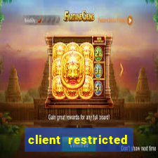 client restricted for action withdraw